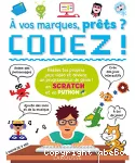 A vos marques, prêts ? Codez ! Réalise tes propres jeux vidéo et devient un programmateur de génie ! en Scratch et en Python